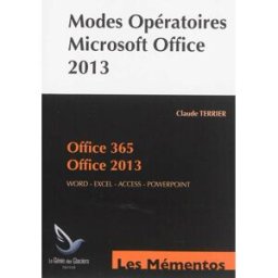 Modes opératoires Microsoft Office 2013 : Office 365, Office 2013 : Word, Excel, Access, PowerPoint Claude Terrier Le Génie éditeur