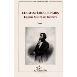 Les mystères de Paris : Eugène Sue et ses lecteurs Jean-Pierre Galvan L'Harmattan