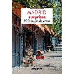Madrid surprises : 500 coups de coeur Anna-Carin Nordin Mardaga