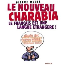 Le nouveau charabia : le français est une langue étrangère ! Pierre Merle Milan
