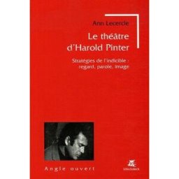 Le théâtre d'Harold Pinter : stratégies de l'indicible : regard, parole, image Ann Lecercle Klincksieck