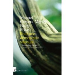Pour une démocratie sauvage : une sociologie charnelle au coeur des luttes et des conflits Manuel Cervera-Marzal, Bruno Frère La Découverte