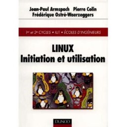 Linux : initiation et utilisation : 1er et 2e cycles, IUT, écoles d'ingénieurs Jean-Paul Armspach, Pierre Colin, Frédérique Ostré-Waerzeggers Dunod