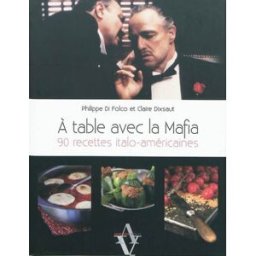 A table avec la mafia : 90 recettes italo-américaines Philippe Di Folco, Claire Dixsaut A. Viénot