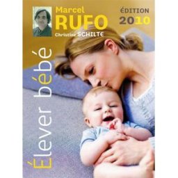Elever bébé Marcel Rufo, Christine Schilte Hachette Pratique