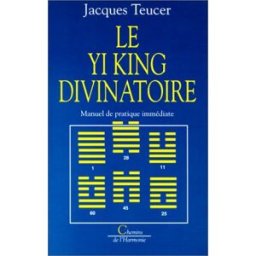 le yi king divinatoire. manuel de pratique immédiate teucer, jacques dervy
