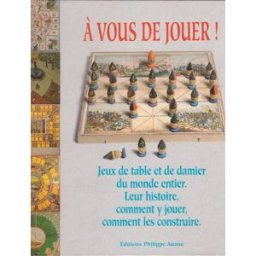a vous de jouer ! jeux de table et de damier du monde entier : leur histoire, comment y jouer, comme collectif. philippe auzou
