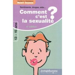 Comment c'est, la sexualité ? : sentiments, sexualité, sida, drogues : réponses à 65 questions des 1 Henri Joyeux F.-X. de Guibert