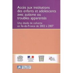 Accès aux institutions des enfants et adolescents avec autisme ou troubles apparentés : une étude de Jean-Pierre Thévenot, Alain Philippe, Françoise Casadebaig John Libbey Eurotext