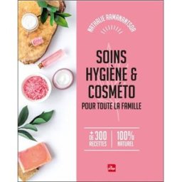 Soins, hygiène & cosméto pour toute la famille : + de 300 recettes, 100 % naturel Nathalie Ramanantsoa la Plage