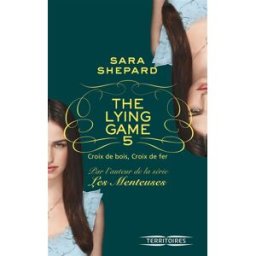 The lying game. Vol. 5. Croix de bois, croix de fer Sara Shepard Fleuve éditions