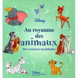 Au royaume des animaux : aventures inoubliables Walt Disney company Disney Hachette