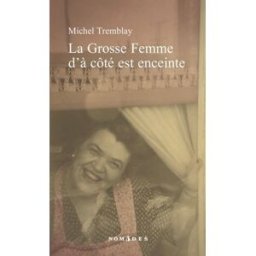 Chroniques du Plateau-Mont-Royal. Vol. 1. La grosse femme d'à côté est enceinte Michel Tremblay LEMÉAC