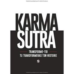 Karma Sutra: Transforme toi et tu transformeras ton histoire. steve de trans-formations TRANS-FORMATIONS