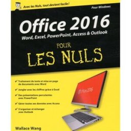 Office 2016 pour les nuls : Word, Excel, PowerPoint, Access & Outlook : pour Windows Wallace Wang First interactive