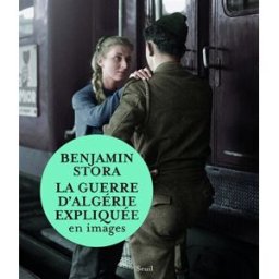 La guerre d'Algérie expliquée en images Benjamin Stora Seuil