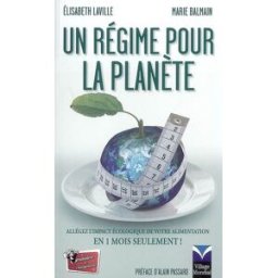 Un régime pour la planète : allégez l'impact écologique de votre alimentation en 1 mois seulement ! Élisabeth Laville, Marie Balmain Village mondial