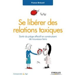 Sony Ericsson libérer des relations toxiques : sortir du piège affectif en construisant de nouveaux liens France Brécard Eyrolles