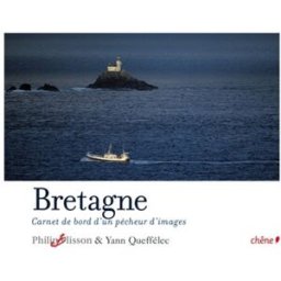 Bretagne : carnet de bord d'un pêcheur d'images Philip Plisson, Yann Queffélec Chêne