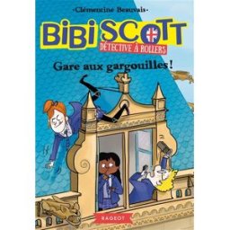 Bibi Scott, détective à rollers. Vol. 2. Gare aux gargouilles ! Clémentine Beauvais Rageot