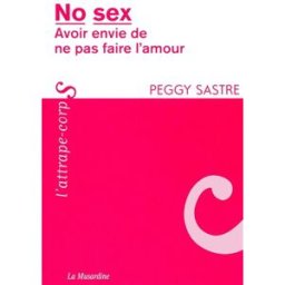 No sex : avoir envie de ne pas faire l'amour Peggy Sastre la Musardine
