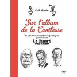 Sur l'album de la Comtesse : 30 ans de contrepèteries politiques parues dans Le Canard enchaîné Joël Martin First Editions