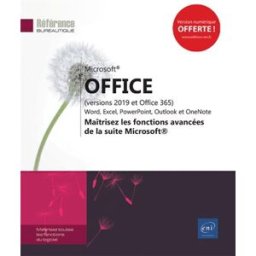 Microsoft Office (versions 2019 et Office 365) : Word, Excel, PowerPoint, Outlook : maîtrisez les fo editions eni ENI