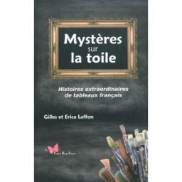 Mystères sur la toile : histoires extraordinaires de tableaux français Erica Laffon, Gilles Laffon Papillon rouge éditeur