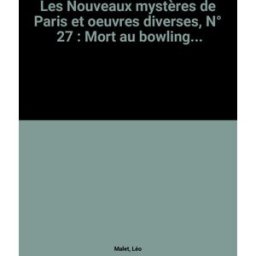 les nouveaux mystères de paris et oeuvres diverses, n, 27 : mort au bowling... malet, léo fleuve noir