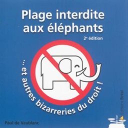 Plage interdite aux éléphants... et autres bizarreries du droit ! Paul de Vaublanc Bréal
