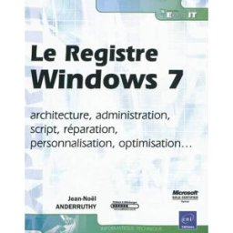 Le registre Windows 7 : architecture, administration, script, réparation, personnalisation, optimisa Jean-Noël Anderruthy ENI