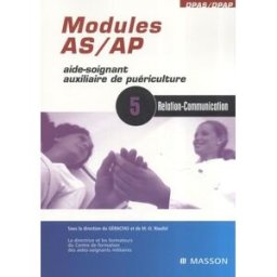 Modules AS-AP, 5 : relation-communication Groupe d'études, de recherche et d'action pour la formation d'aides-soignants (France) Elsevier Masson