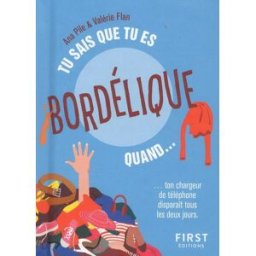 Tu sais que tu es bordélique quand... : ton chargeur de téléphone disparaît tous les deux jours Ana Pile, Valérie Flan First Editions
