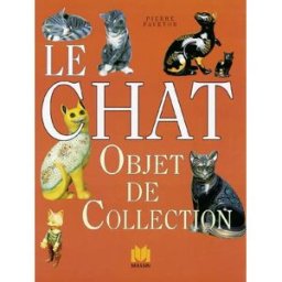 Le chat : objet de collection Pierre Faveton Ed. Massin