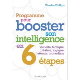 Programme pour booster votre intelligence en 6 étapes : visuelle, tactique, créative, logique, latér Charles Phillips Marabout