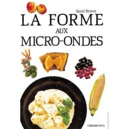 La Forme aux micro-ondes Sarah Brown Calmann-Lévy