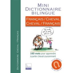 Mini dictionnaire bilingue : français-cheval, cheval-français : 160 mots pour apprendre à parler che Emilie Gillet Larousse
