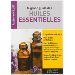 Le grand guide des huiles essentielles Fabienne Millet Marabout