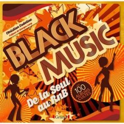 Black music : de la soul au RnB : les 100 albums cultes Christian Eudeline Gründ