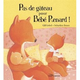 Pas de gâteau pour bébé renard ! Gillian Lobel, Sébastien Braun Gautier-Languereau