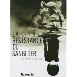 La résistance du sanglier Stéphane Levallois Futuropolis