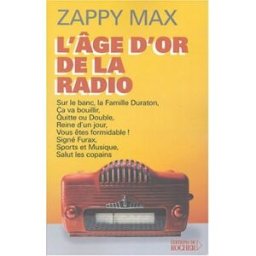 L'âge d'or de la radio Zappy Max Rocher