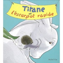 Titane et l'escargot rapide Michel Gay Ecole des loisirs