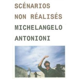Scénarios non réalisés Michelangelo Antonioni Images modernes