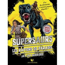 Supersaurs. Vol. 1. Les raptors de Paradis Jay Jay Burridge R. Laffont