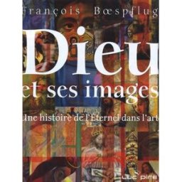 Dieu et ses images: Une histoire de l'Eternel dans l'art boespflug, françois Luc Pire