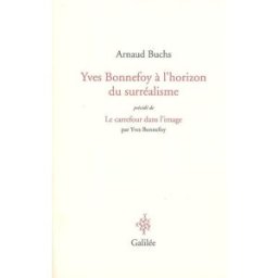 Yves Bonnefoy à l'horizon du surréalisme : la réalité à l'épreuve du langage et de l'image. Le carre Arnaud Buchs Galilée