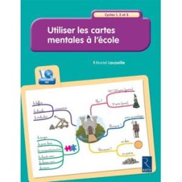 Utiliser les cartes mentales à l'école : cycles 1, 2 et 3 Muriel Lauzeille Retz