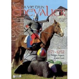 La vie d'un chevalier : 1171-1252, de Philippe Auguste à saint Louis Julien Braconnier, Philippe Ghisolfo, Yann Kervran Histoire et collections