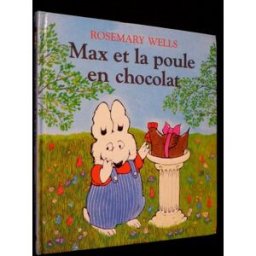 Max et la poule en chocolat Rosemary Wells Ecole des loisirs